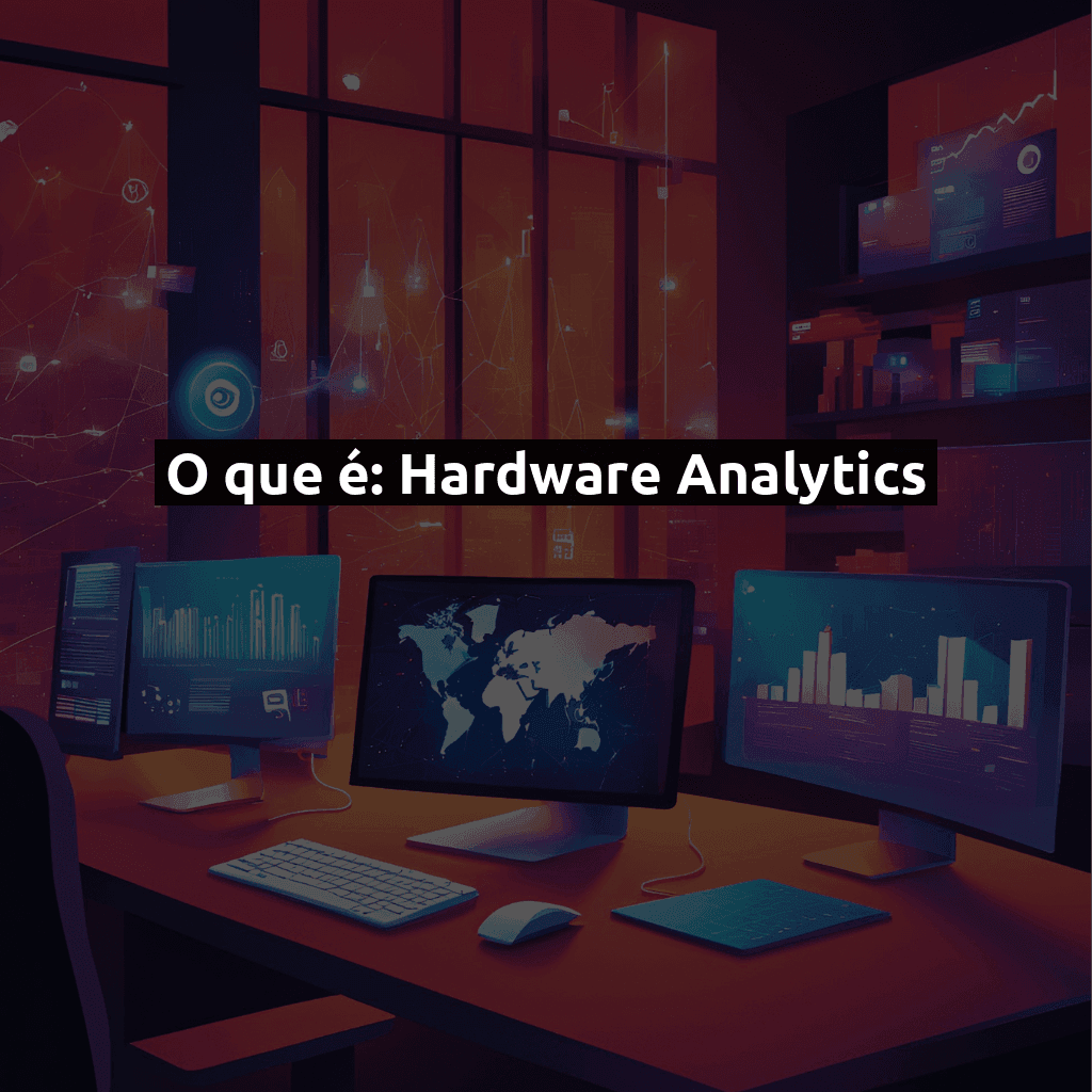 O que é: Hardware Analytics - Guia Completo