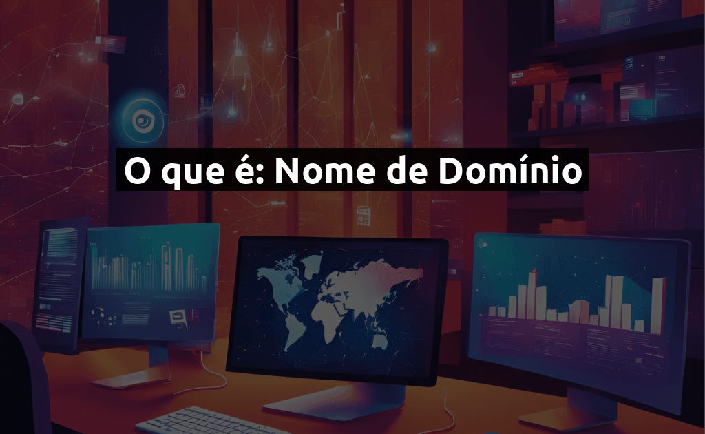 O que é: Nome de Domínio - Guia Completo