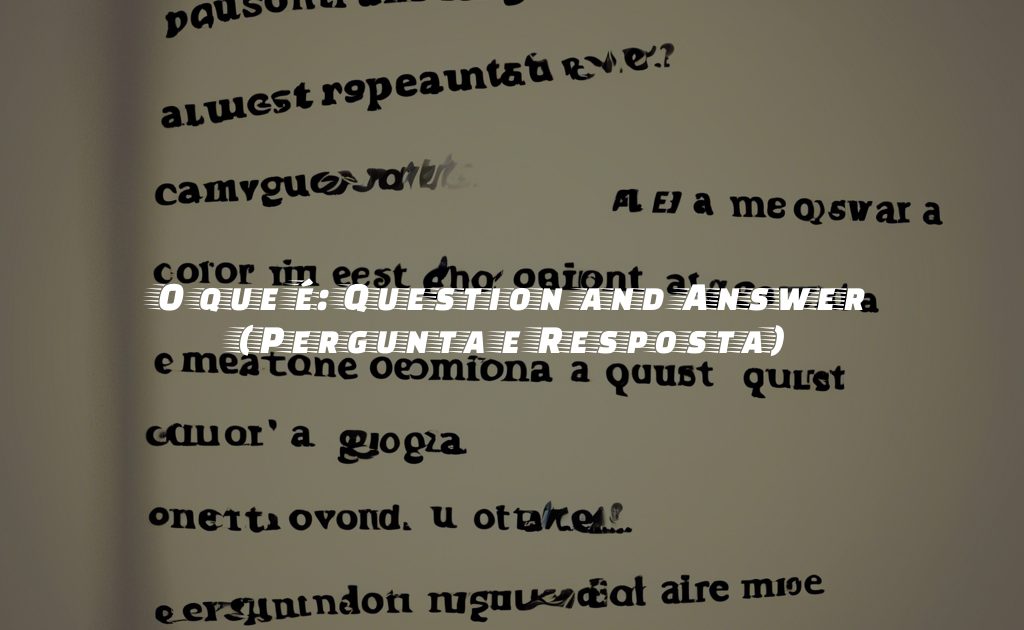 O que é: Question and Answer (Pergunta e Resposta)