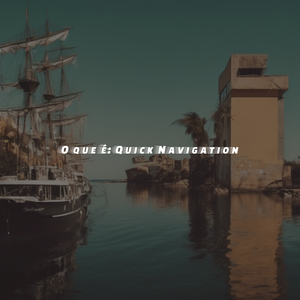 O que é: Quick Navigation - Guia Completo